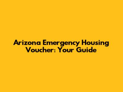 Arizona Emergency Housing Voucher: Your Guide