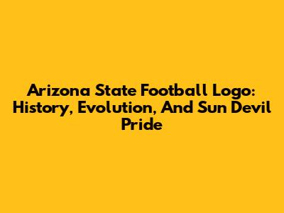 Arizona State Football Logo: History, Evolution, And Sun Devil Pride