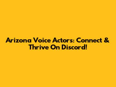 Arizona Voice Actors: Connect & Thrive On Discord!