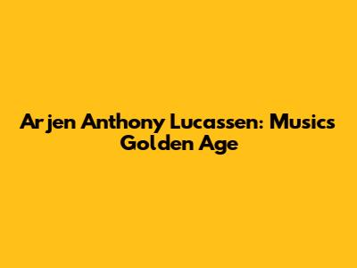 Arjen Anthony Lucassen: Music's Golden Age
