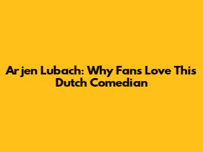 Arjen Lubach: Why Fans Love This Dutch Comedian