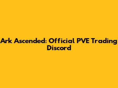 Ark Ascended: Official PVE Trading Discord