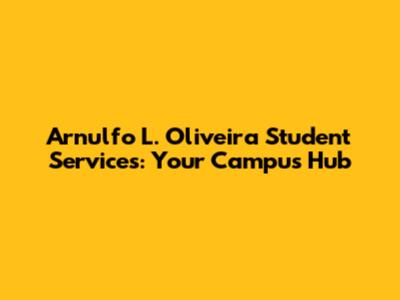 Arnulfo L. Oliveira Student Services: Your Campus Hub