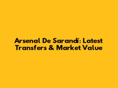 Arsenal De Sarandí: Latest Transfers & Market Value