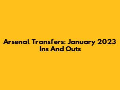 Arsenal Transfers: January 2023 Ins And Outs