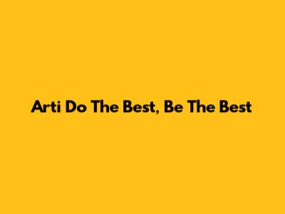 Arti "Do The Best, Be The Best"