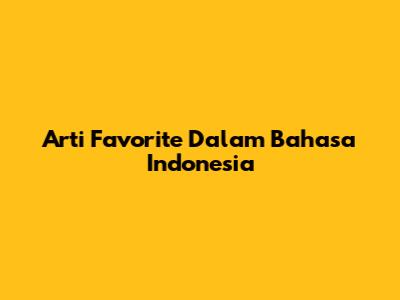Arti "Favorite" Dalam Bahasa Indonesia