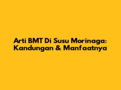 Arti BMT Di Susu Morinaga: Kandungan & Manfaatnya