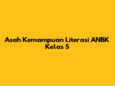 Asah Kemampuan Literasi ANBK Kelas 5