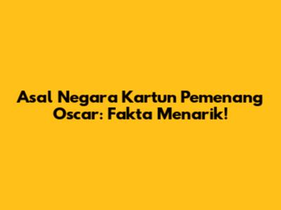 Asal Negara Kartun Pemenang Oscar: Fakta Menarik!