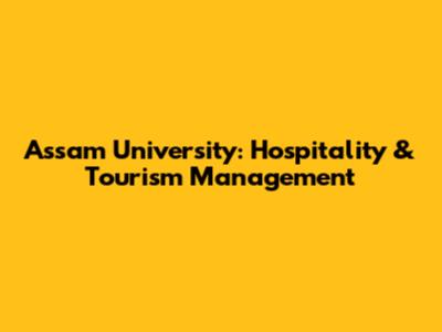 Assam University: Hospitality & Tourism Management
