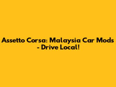 Assetto Corsa: Malaysia Car Mods - Drive Local!