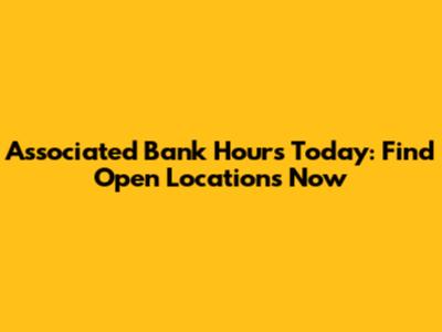 Associated Bank Hours Today: Find Open Locations Now