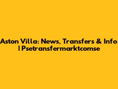 Aston Villa: News, Transfers & Info | Psetransfermarktcomse
