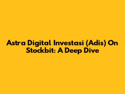 Astra Digital Investasi (Adis) On Stockbit: A Deep Dive