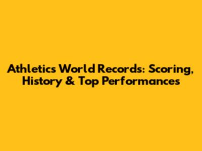 Athletics World Records: Scoring, History & Top Performances