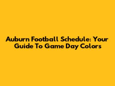 Auburn Football Schedule: Your Guide To Game Day Colors