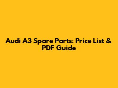 Audi A3 Spare Parts: Price List & PDF Guide