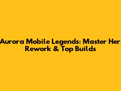 Aurora Mobile Legends: Master Her Rework & Top Builds