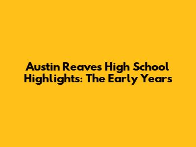 Austin Reaves' High School Highlights: The Early Years