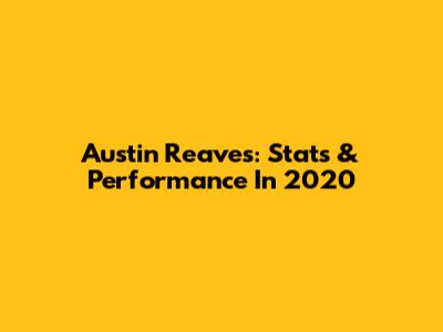 Austin Reaves: Stats & Performance In 2020
