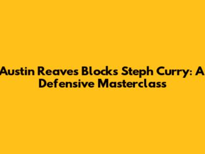Austin Reaves Blocks Steph Curry: A Defensive Masterclass