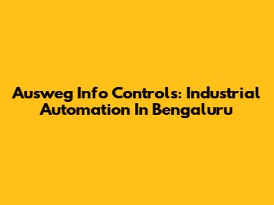 Ausweg Info Controls: Industrial Automation In Bengaluru