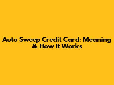 Auto Sweep Credit Card: Meaning & How It Works