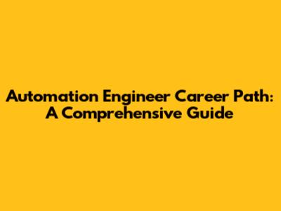 Automation Engineer Career Path: A Comprehensive Guide