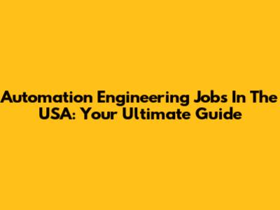 Automation Engineering Jobs In The USA: Your Ultimate Guide