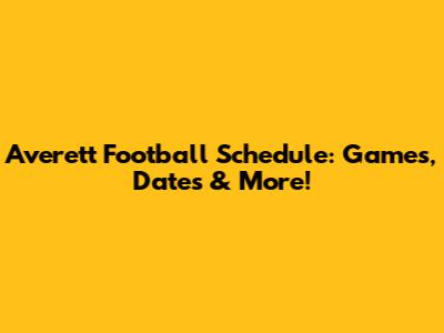 Averett Football Schedule: Games, Dates & More!