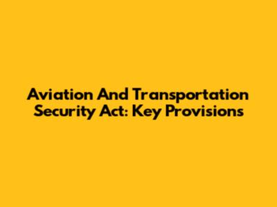 Aviation And Transportation Security Act: Key Provisions