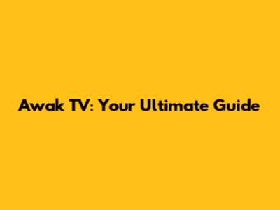 Awak TV: Your Ultimate Guide