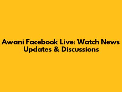 Awani Facebook Live: Watch News Updates & Discussions