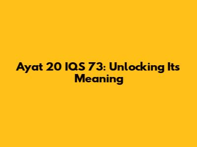 Ayat 20 IQS 73: Unlocking Its Meaning