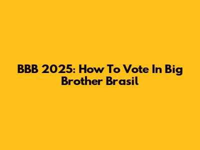 BBB 2025: How To Vote In Big Brother Brasil