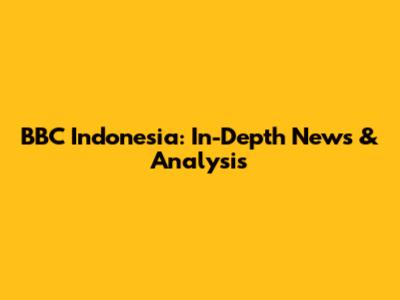 BBC Indonesia: In-Depth News & Analysis