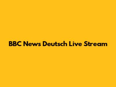 BBC News Deutsch Live Stream