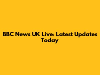 BBC News UK Live: Latest Updates Today
