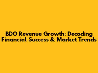 BDO Revenue Growth: Decoding Financial Success & Market Trends