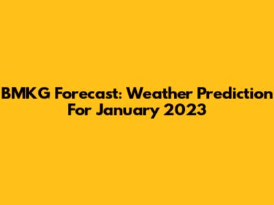 BMKG Forecast: Weather Prediction For January 2023