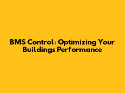 BMS Control: Optimizing Your Building's Performance