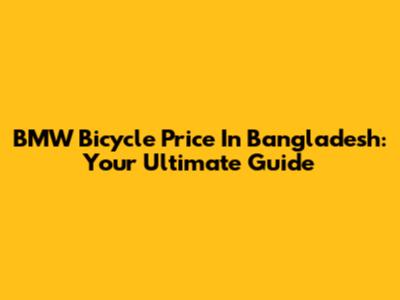 BMW Bicycle Price In Bangladesh: Your Ultimate Guide