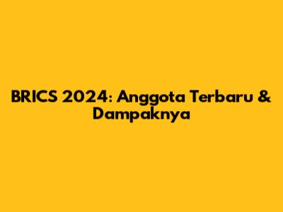 BRICS 2024: Anggota Terbaru & Dampaknya