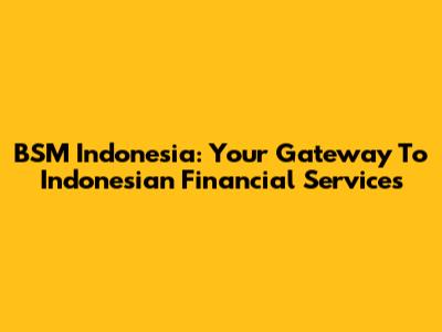 BSM Indonesia: Your Gateway To Indonesian Financial Services