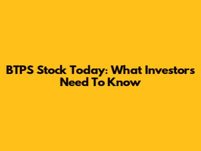 BTPS Stock Today: What Investors Need To Know