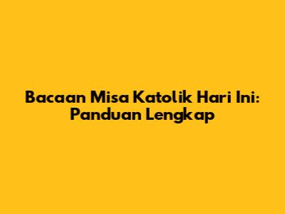 Bacaan Misa Katolik Hari Ini: Panduan Lengkap