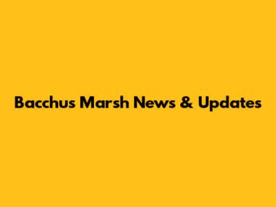 Bacchus Marsh News & Updates