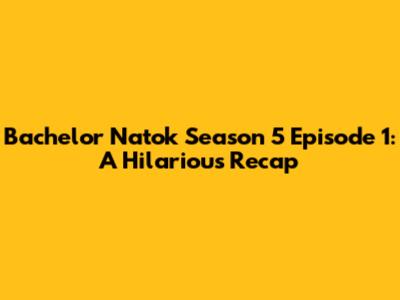 Bachelor Natok Season 5 Episode 1: A Hilarious Recap