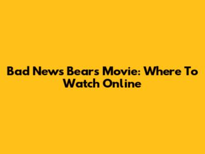 Bad News Bears Movie: Where To Watch Online